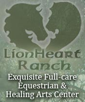 LionHeart Ranch ~ 3582 Triunfo Canyon Road ~ Premiere Equestrian Facility located in the Santa Monica mountains of Southern California ~ Boarding ~ Lessons ~ Training ~ Clinics
